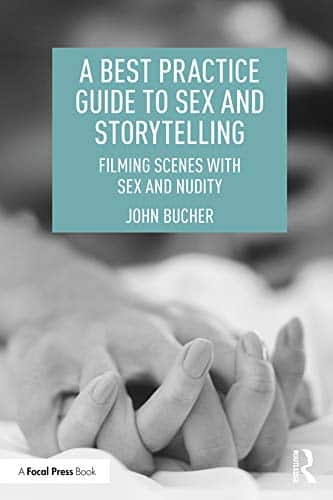 A Best Practice Guide To Sex And Storytelling Filming Scenes With Sex And Nudity