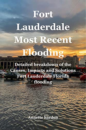 Fort Lauderdale Most Recent Flooding Detailed Breakdown Of The Causes, Impacts And Solutions Fort Lauderdale Florida Flooding