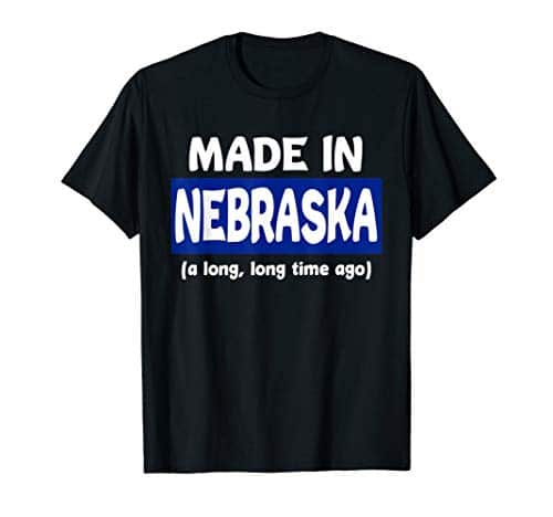 Funny Made In Nebraska A Long Long Time Ago T Shirt