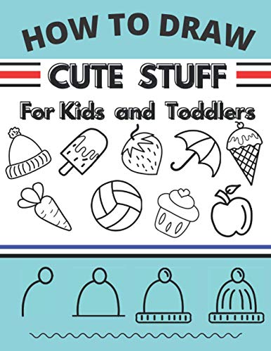 How To Draw Cute Stuff For Kids And Toddlers Easy Techniques And Step By Step Drawing Book For Kids, Learn To Draw Cool Things For Boys And Girls, Perfect Gift For Kids