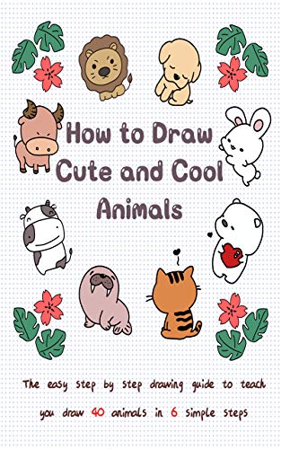 How To Draw Cute And Cool Animals The Easy Step By Step Drawing Guide To Teach You Draw Animals In Simple Steps (Drawing For Kids Book )