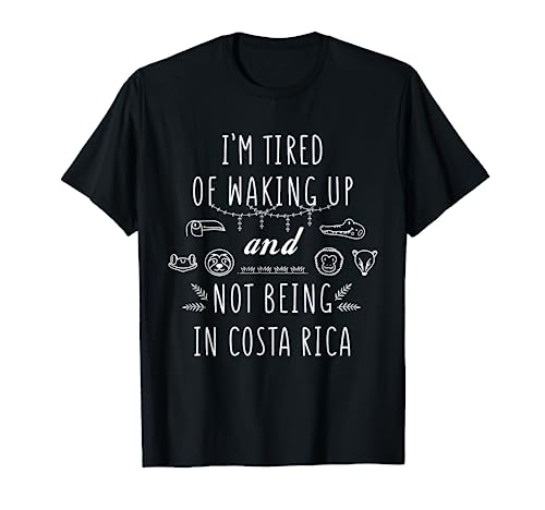 IâM Tired Of Waking Up And Not Being In Costa Rica T Shirt