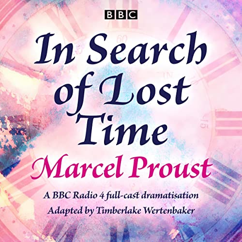 In Search Of Lost Time A Bbc Radio Full Cast Dramatisation