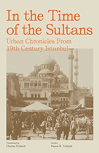 In The Time Of The Sultans Urban Chronicles From Th Century Istanbul