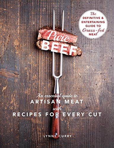 Pure Beef An Essential Guide To Artisan Meat With Recipes For Every Cut