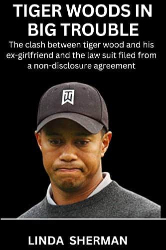Tiger Woods In Big Trouble The Clash Between Tiger Wood And His Ex Girlfriend And The Law Suit Filed From A Non Disclosure Agreement