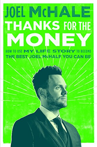Thanks For The Money How To Use My Life Story To Become The Best Joel Mchale You Can Be