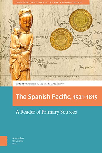 The Spanish Pacific, A Reader Of Primary Sources (Connected Histories In The Early Modern World)