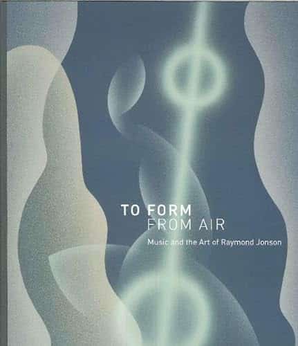 To Form From Air Music And The Art Of Raymond Jonson