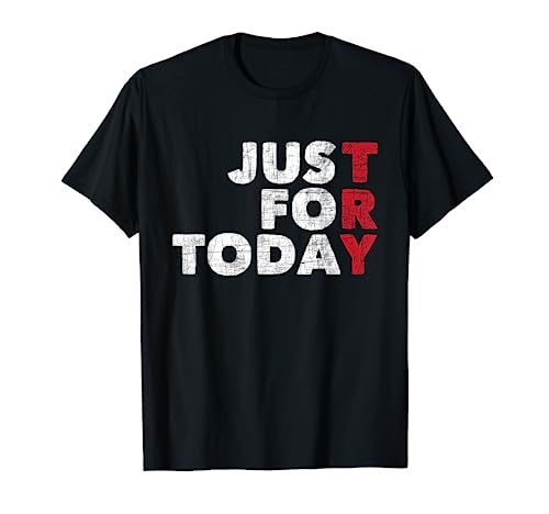 Just For Today   Sobriety Anniversary Sober Aa Na Recovery Mens T Shirt
