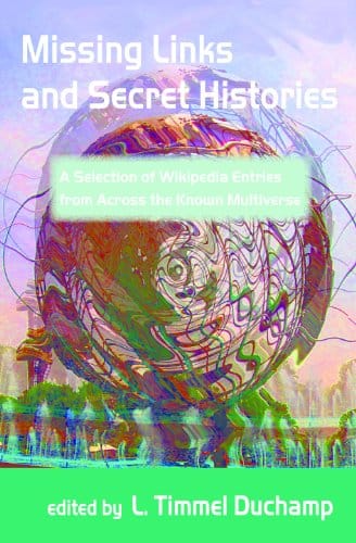 Missing Links And Secret Histories A Selection Of Wikipedia Entries From Across The Known Multiverse