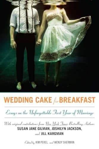 Wedding Cake For Breakfast Essays On The Unforgettable First Year Of Marriage