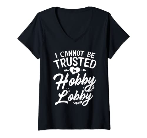 Womens I Cannot Be Trusted In Hobby Lobby V Neck T Shirt