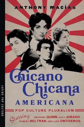Chicano Chicana Americana Pop Culture Pluralism Starring Anthony Quinn, Katy Jurado, Robert Beltran, And Lupe Ontiveros (Latinx Pop Culture)